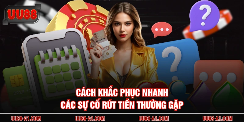 Cách khắc phục nhanh các sự cố rút tiền thường gặp