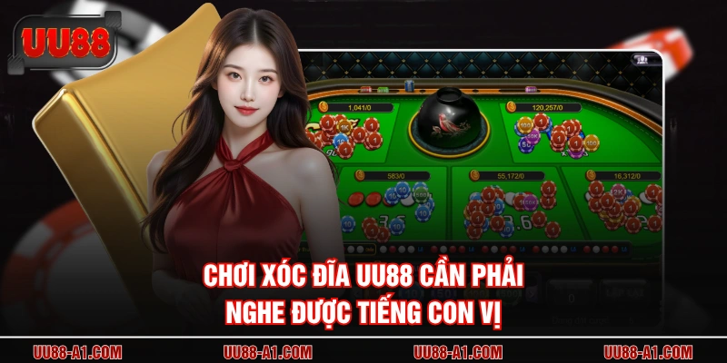 Chơi xóc đĩa UU88 cần phải nghe được tiếng con vị