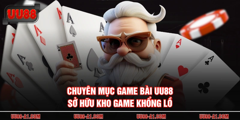 Chuyên mục game bài UU88 sở hữu kho game khổng lồ