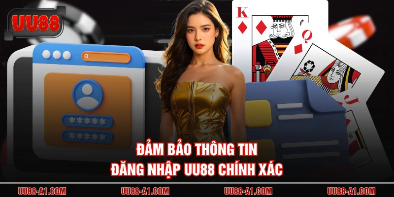Đảm bảo thông tin đăng nhập UU88 chính xác