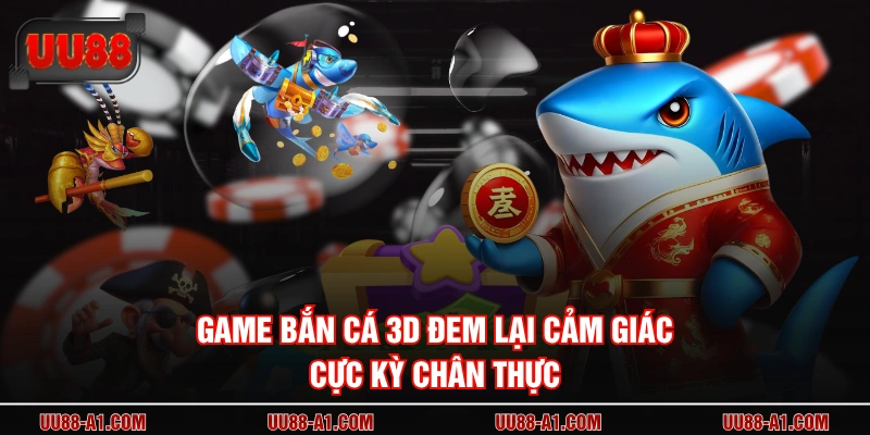 Game bắn cá 3D đem lại cảm giác cực kỳ chân thực