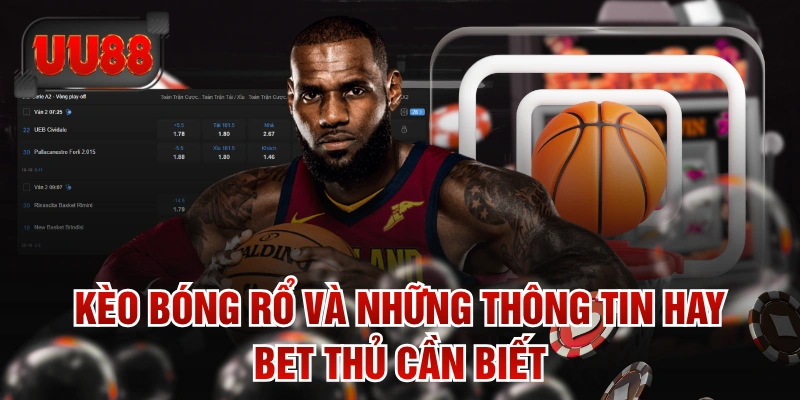 Kèo Bóng Rổ Và Những Thông Tin Hay Bet Thủ Cần Biết