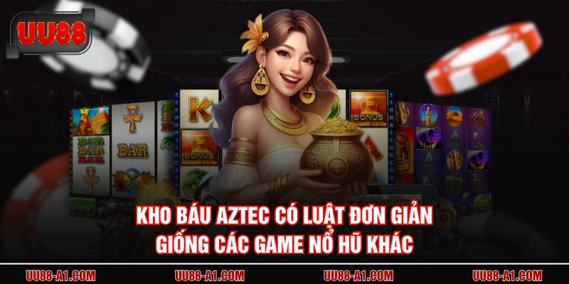 Kho Báu Aztec có luật đơn giản giống các game nổ hũ khác