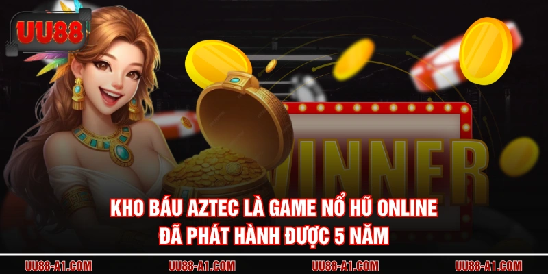 Kho Báu Aztec là game nổ hũ online đã phát hành được 5 năm