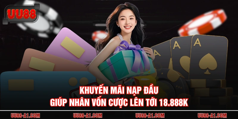 Khuyến mãi nạp đầu giúp nhân vốn cược lên tới 18.888K