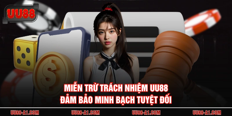 Miễn trừ trách nhiệm UU88 đảm bảo minh bạch tuyệt đối