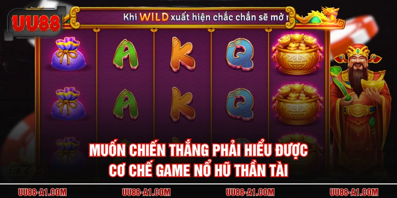 Muốn chiến thắng phải hiểu được cơ chế game Nổ Hũ Thần Tài