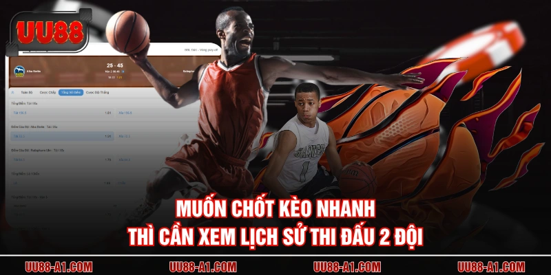 Muốn chốt kèo nhanh thì cần xem lịch sử thi đấu 2 đội