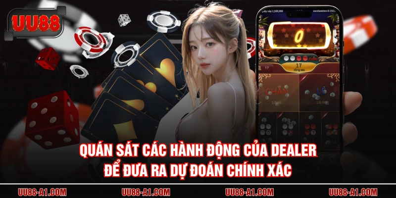 Quán sát các hành động của dealer để đưa ra dự đoán chính xác