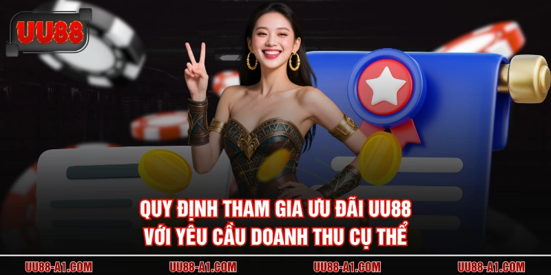 Quy định tham gia ưu đãi UU88 với yêu cầu doanh thu cụ thể