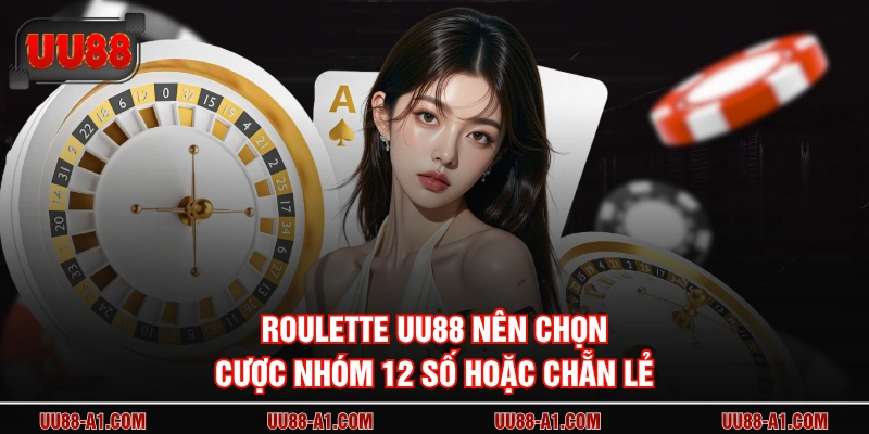 Roulette UU88 nên chọn cược nhóm 12 số hoặc chẵn lẻ