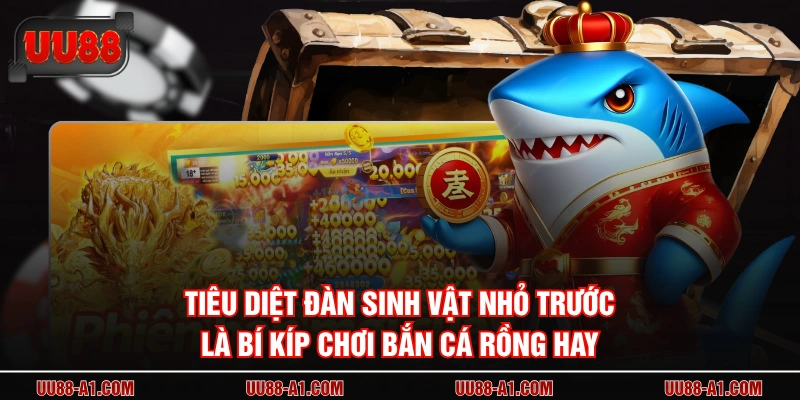 Tiêu diệt đàn sinh vật nhỏ trước là bí kíp chơi Bắn Cá Rồng hay
