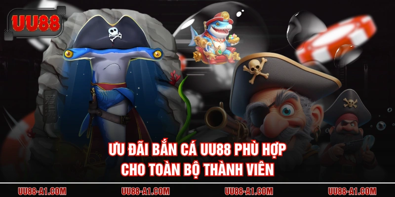 Ưu đãi bắn cá UU88 phù hợp cho toàn bộ thành viên