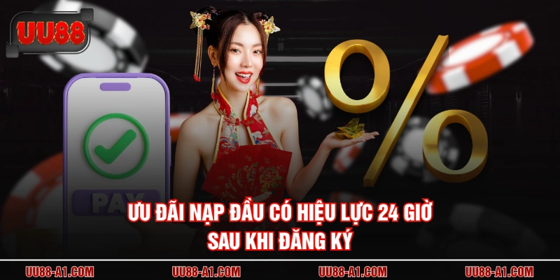 Ưu đãi nạp đầu có hiệu lực 24 giờ sau khi đăng ký