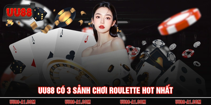 UU88 có 3 sảnh chơi roulette hot nhất