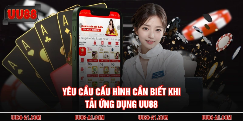 Yêu cầu cấu hình cần biết khi tải ứng dụng UU88